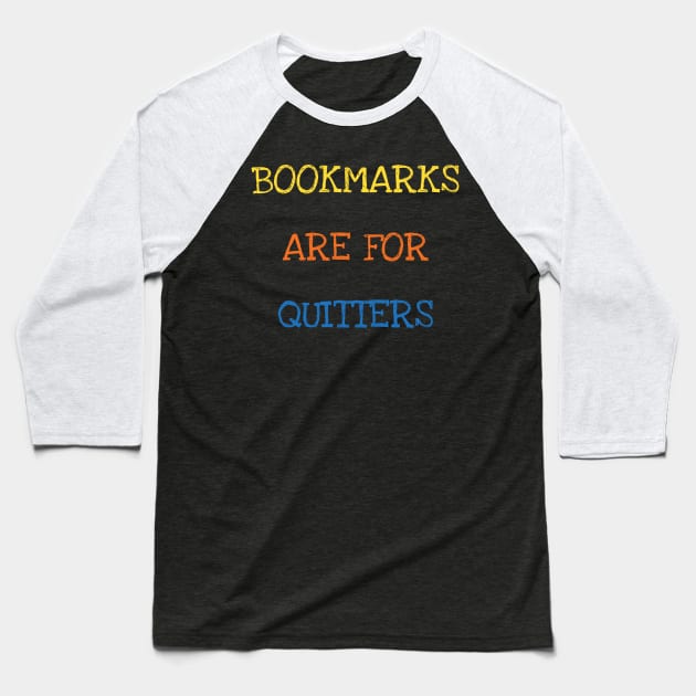 Bookmarks Are For Quitters Cool Reader Book Lover Kids Adult Baseball T-Shirt by DDJOY Perfect Gift Shirts